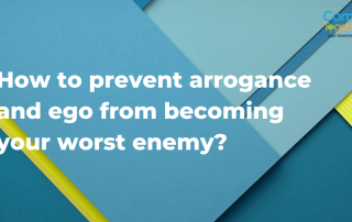 How to prevent arrogance and ego from becoming your worst enemy?