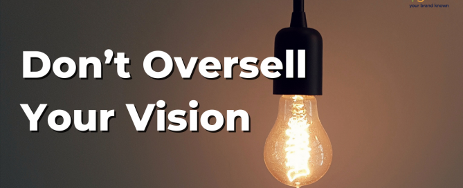 Don't oversell your vision