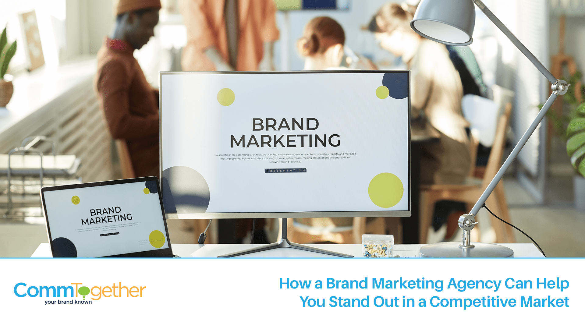 How a Brand Marketing Agency Can Help You Stand Out in a Competitive Market